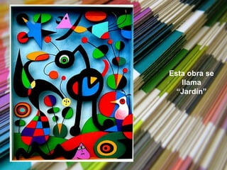 Esta obra se
   llama
  “Jardín”
 