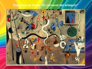 Esta obra se llama “El carnaval del arlequín”
 