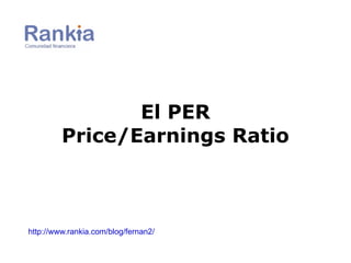 http://www.rankia.com/blog/fernan2/ El PER Price/Earnings Ratio 