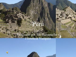 Perú Realizado por Sol Balsamello y Florencia Vazquez 
