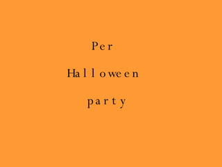 Per  Halloween  party 