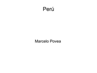 Perú
Marcelo Povea
 