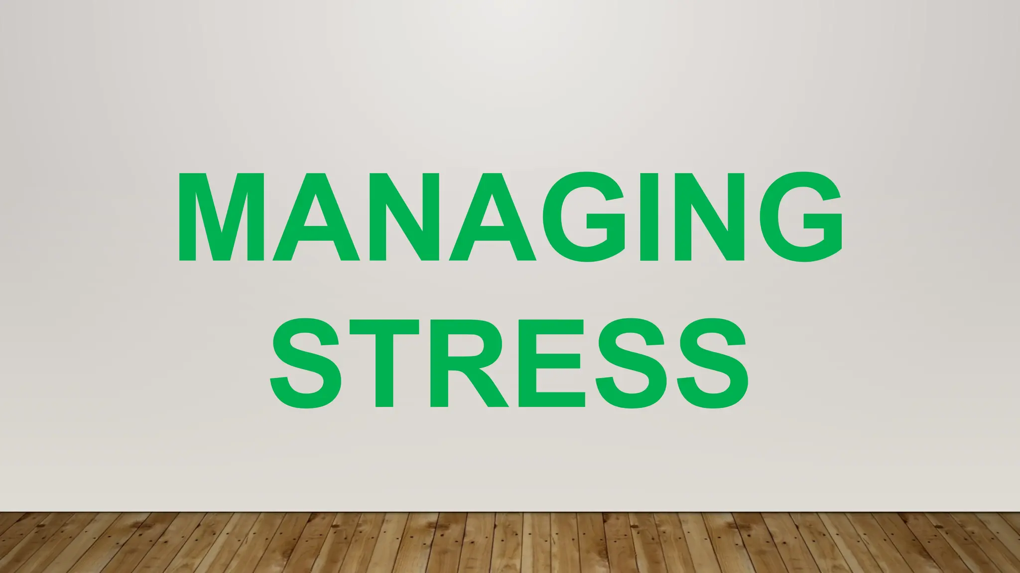 MANAGING
STRESS
 