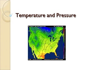 Temperature and Pressure  