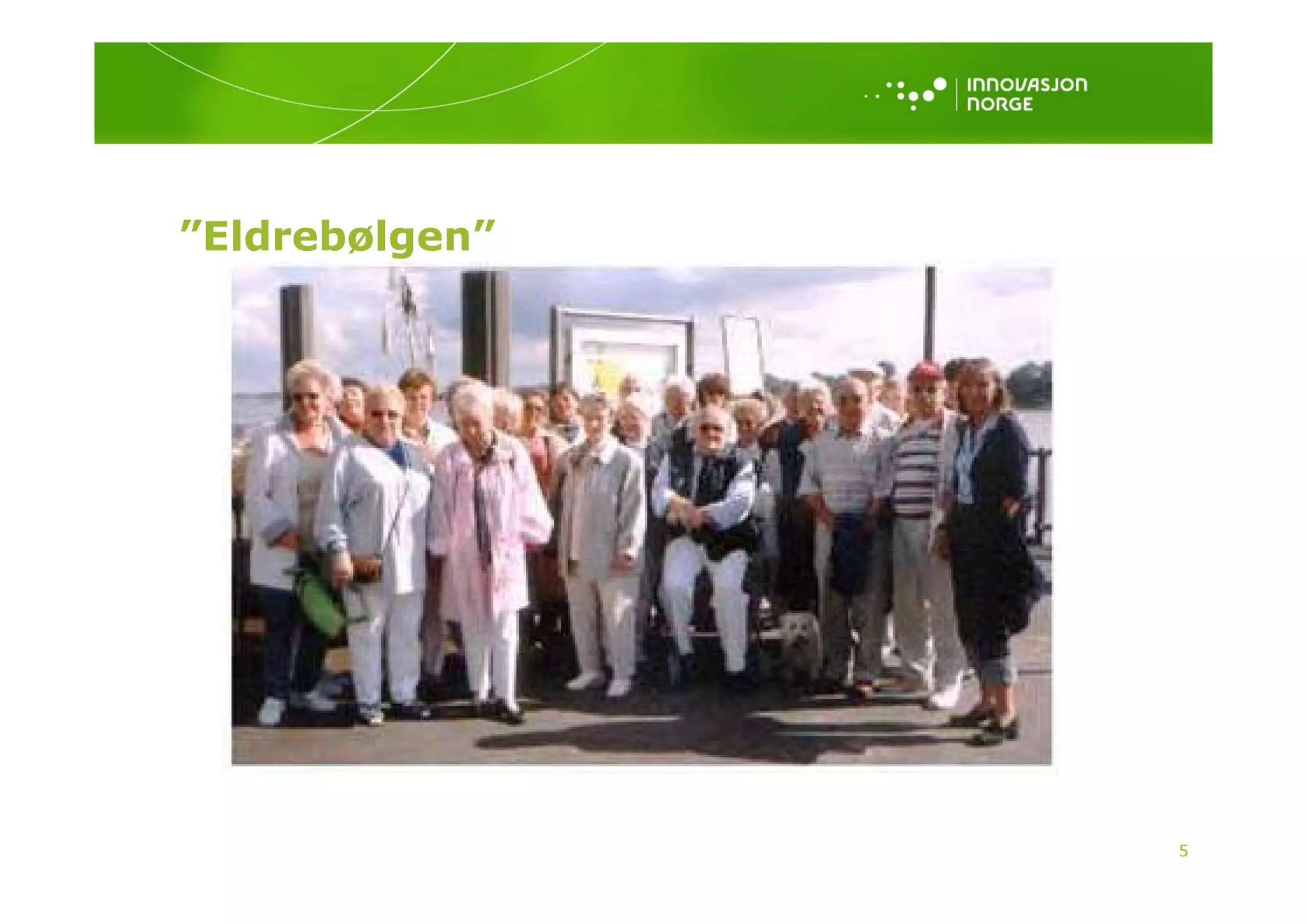 ”Eldrebølgen”
       øg




                5
 