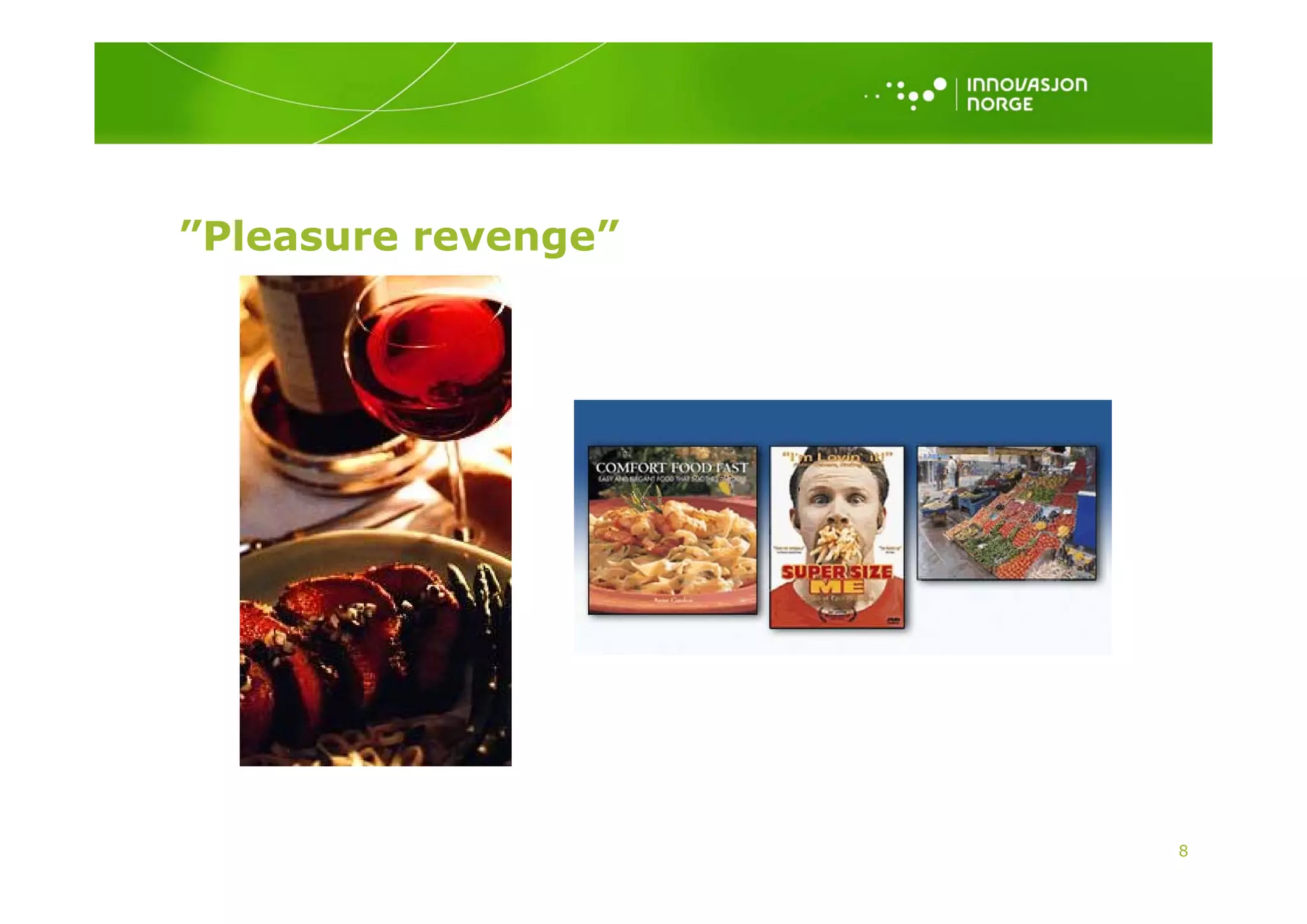 ”Pleasure revenge”
               g




                     8
 