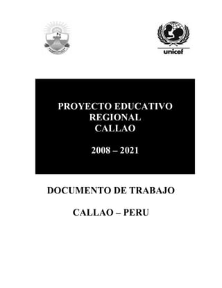 DOCUMENTO DE TRABAJO
CALLAO – PERU
PROYECTO EDUCATIVO
REGIONAL
CALLAO
2008 – 2021
 