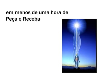 em menos de uma hora de
Peça e Receba
 