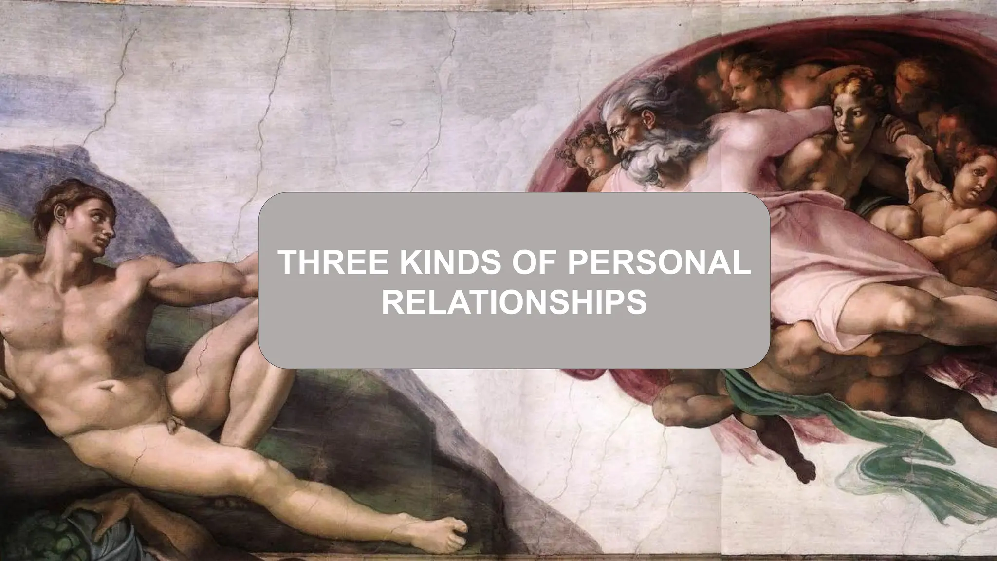 THREE KINDS OF PERSONAL
RELATIONSHIPS
 