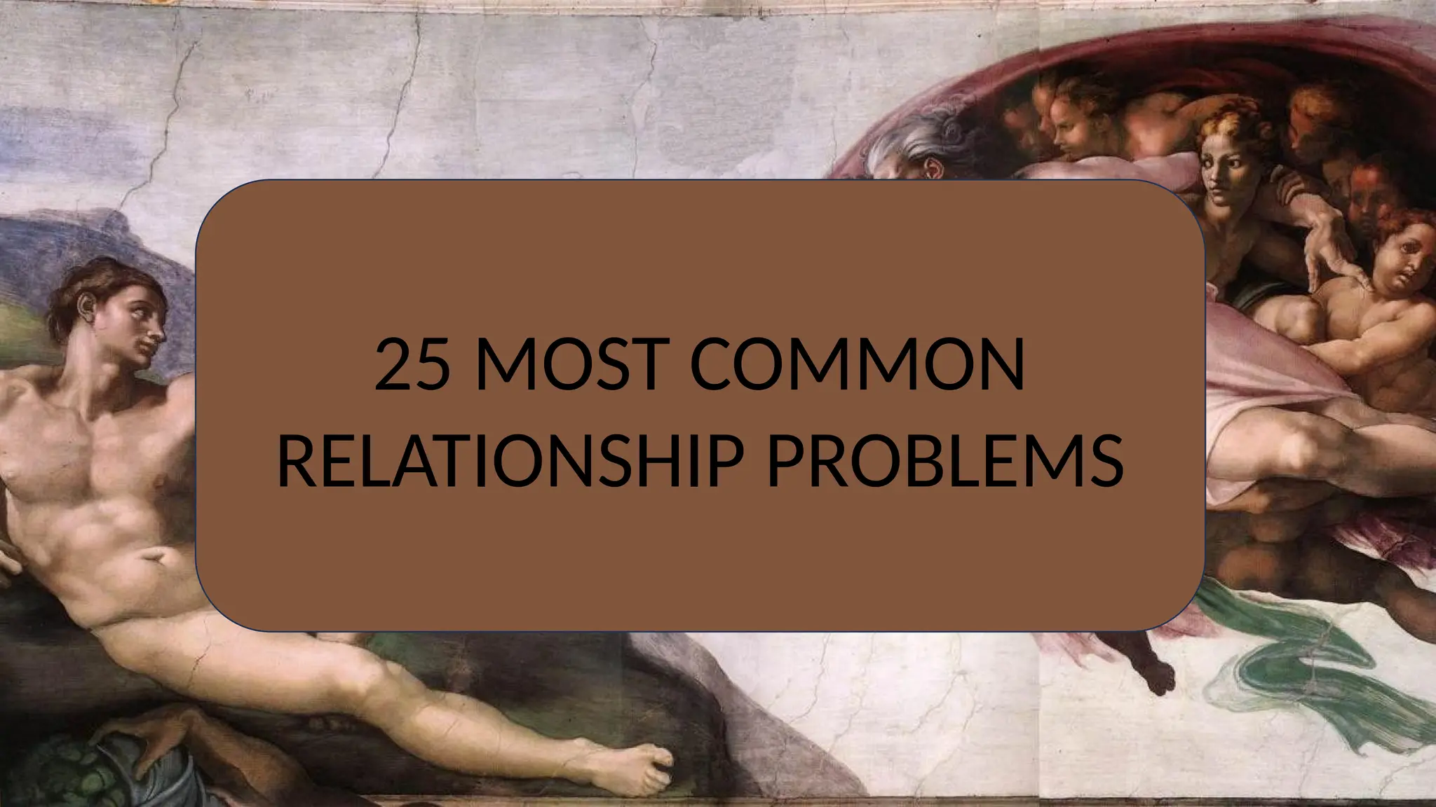 25 MOST COMMON
RELATIONSHIP PROBLEMS
 