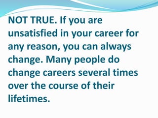 Myth 8: If I change careers my
skills will be wasted
 