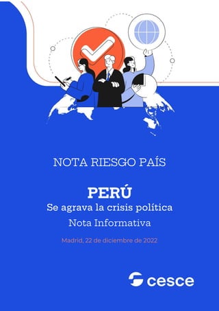 0
NOTA RIESGO PAÍS
PERÚ
Se agrava la crisis política
Nota Informativa
Madrid, 22 de diciembre de 2022
 