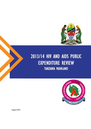 August 2015
2013/14 HIV AND AIDS PUBLIC
EXPENDITURE REVIEW
TANZANIA MAINLAND
 