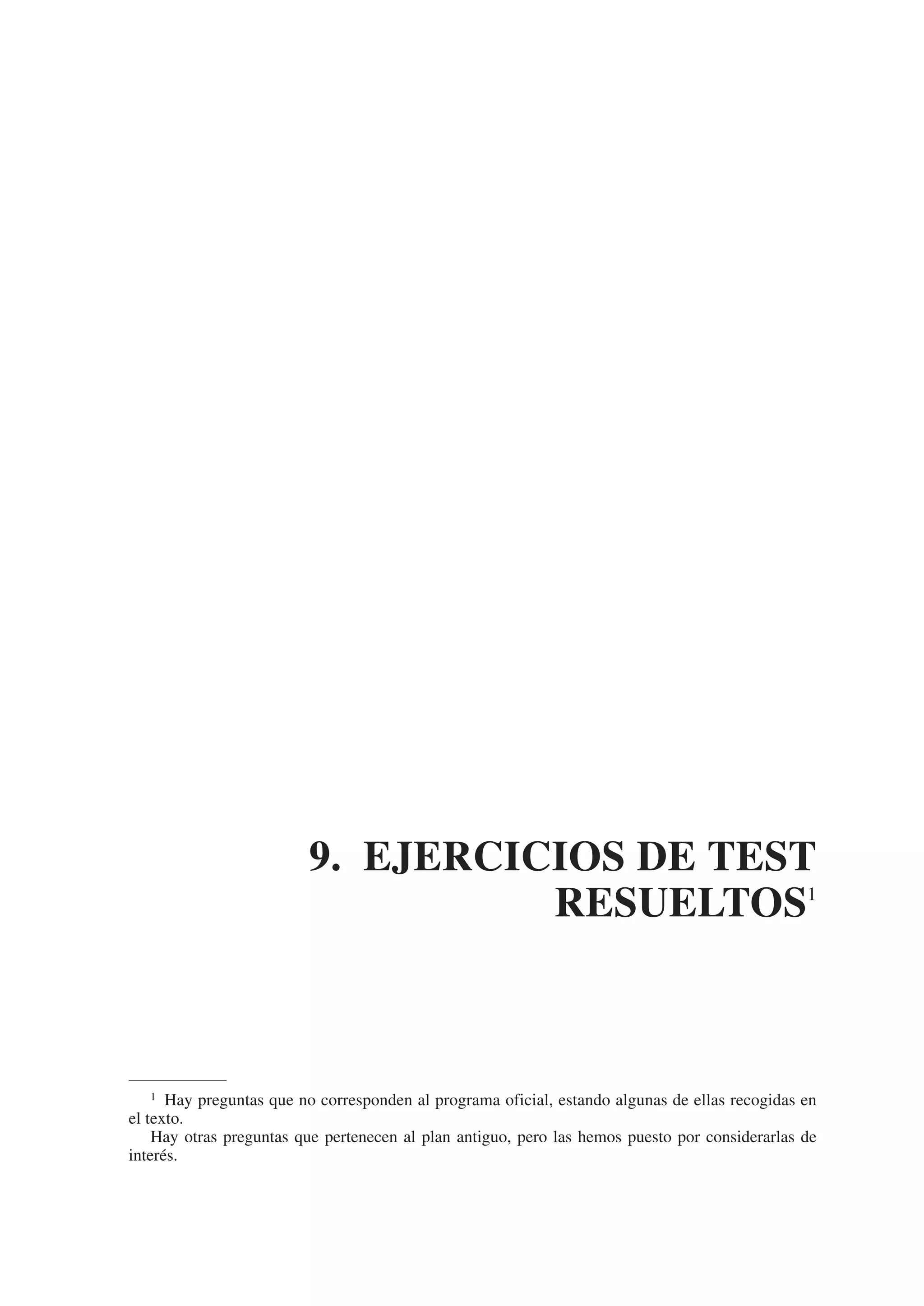 9. EJERCICIOS DE TEST
                                   RESUELTOS1



    1 Hay preguntas que no corresponden al programa oficial, estando algunas de ellas recogidas en

el texto.
    Hay otras preguntas que pertenecen al plan antiguo, pero las hemos puesto por considerarlas de
interés.
 