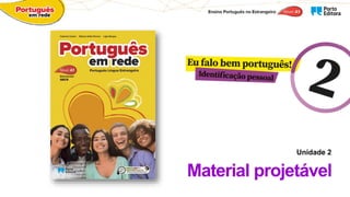 Unidade 2
Material projetável
Disponível para o ano letivo 2022/23
 