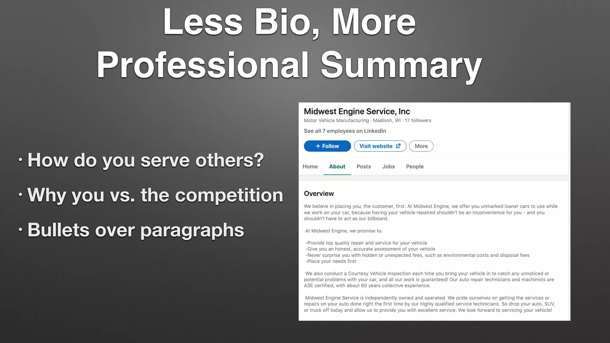 Less Bio, More
Professional Summary
• How do you serve others?
• Why you vs. the competition
• Bullets over paragraphs
 