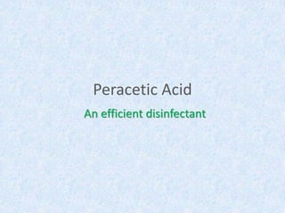 Peracetic Acid
An efficient disinfectant
 