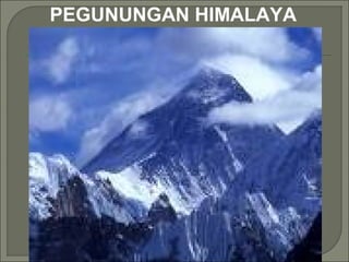 PEGUNUNGAN HIMALAYA
 