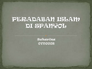 Suharina 07110002  PERADABAN ISLAM DI SPANYOL 
