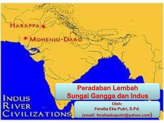 Peradaban Lembah
Sungai Gangga dan Indus
 