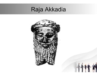 Raja Akkadia
 
