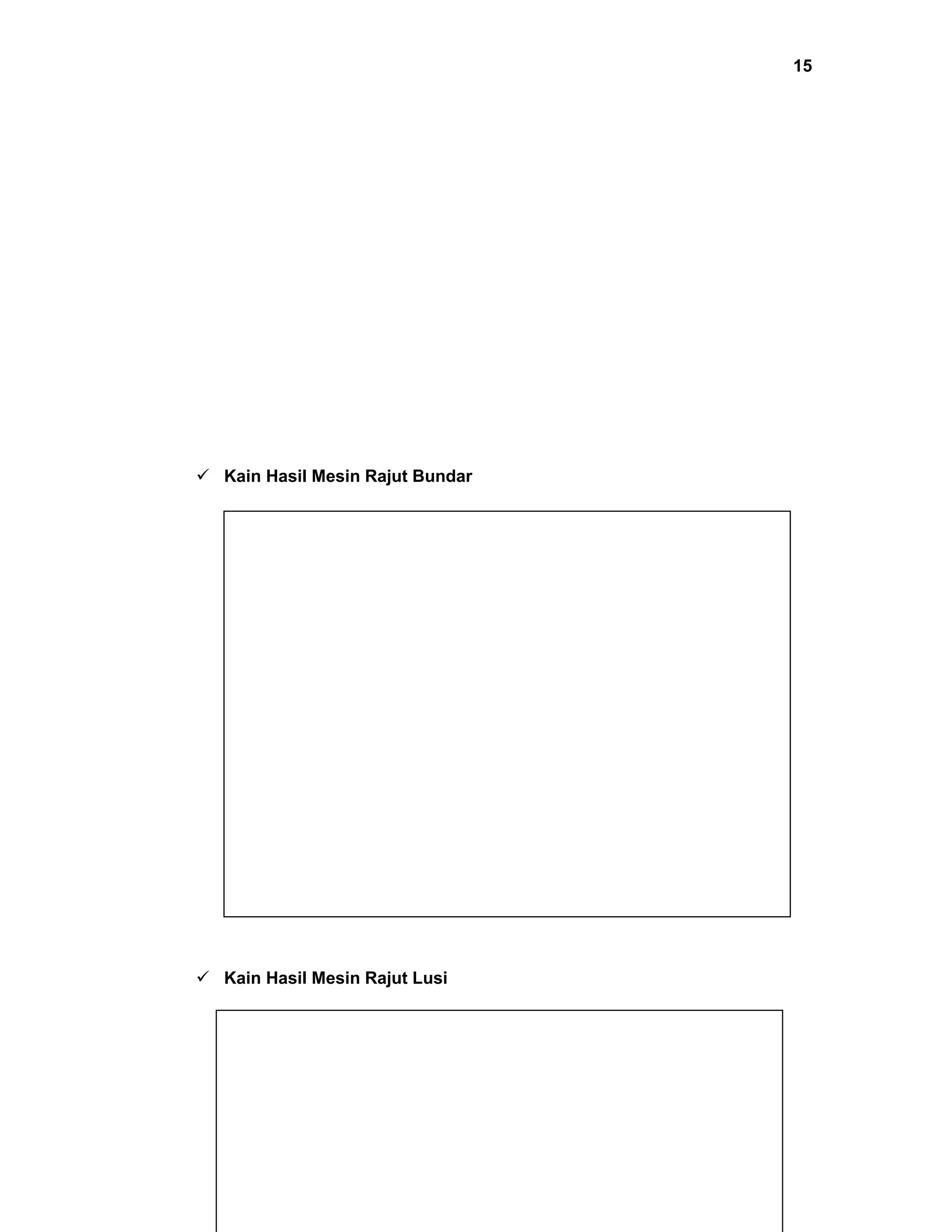15

 Kain Hasil Mesin Rajut Bundar

 Kain Hasil Mesin Rajut Lusi

 