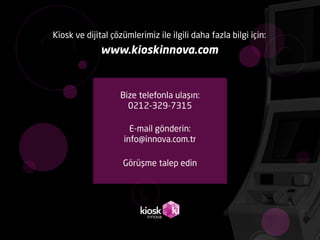 Bize telefonla ulaşın:
0212-329-7315
E-mail gönderin:
info@innova.com.tr
Görüşme talep edin
Kiosk ve dijital çözümlerimiz ...