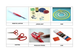 PENETAS JAHITAN
JARUM JAHIT RAM
GUNTING
PENGASAH PENSEL GAM
 
