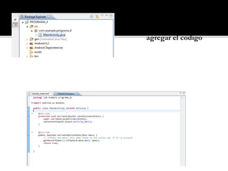 Abrimos la pestaña
Main Activity para
agregar el codigo
 