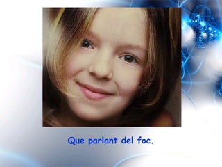 Que parlant del foc. 