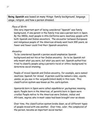 27




 Being Spanish was based on many things: family background, language
 usage, religion, and how a person dressed.

 ...