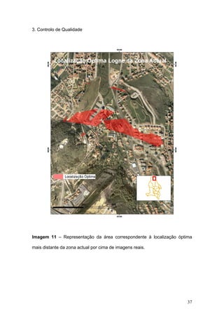 3. Controlo de Qualidade




Imagem 11 – Representação da área correspondente à localização óptima

mais distante da zona actual por cima de imagens reais.




                                                                   37
 