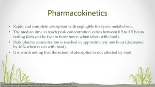 Pharmacokinetics
• Rapid and complete absorption with negligible first-pass metabolism.
• The median time to reach peak concentration varies between 0.5 to 2.5 hours
fasting (delayed by two to three hours when taken with food).
• Peak plasma concentration is reached in approximately one hour (decreased
by 40% when taken with food).
• It is worth noting that the extent of absorption is not affected by food
Fycompa (perampanel) prescribing information. Woodcliff Lake, New Jersey: Eisai R&D Management (Eisai Ltd.); 2016.
Franco V, Crema F, Iudice A, et al. Novel treatment options for epilepsy: focus on perampanel.Pharmacol Res. 2013;70(1):35–40.
 