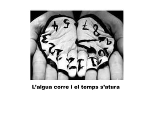 L’aigua corre i el temps s’atura
 