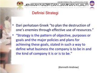 Definisi Strategi   <ul><li>Dari  perkataan Greek  “to plan the destruction of one’s enemies through effective use of reso...