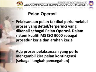 <ul><li>Pelaksanaan pelan taktikal perlu melalui proses yang detail/terperinci yang dikenali sebagai Pelan Operasi. Dalam ...