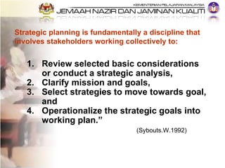 Strategic planning is fundamentally a discipline that involves stakeholders working collectively to: <ul><li>Review select...