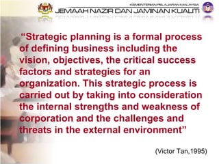“ Strategic planning is a formal process of defining business including the vision, objectives, the critical success facto...