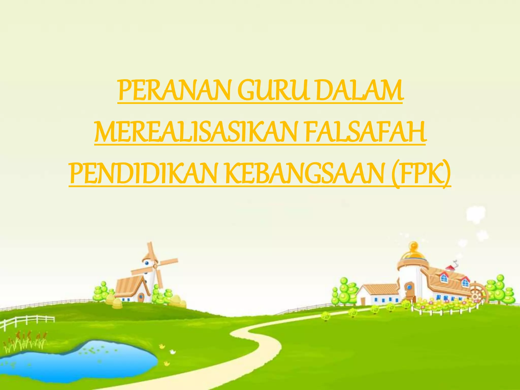 PERANAN GURU DALAM
MEREALISASIKAN FALSAFAH
PENDIDIKAN KEBANGSAAN (FPK)
 