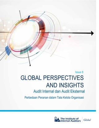 Issue 8
GLOBAL PERSPECTIVES
AND INSIGHTS
Audit Internal dan Audit Eksternal
Perbedaan Peranan dalam Tata Kelola Organisasi
 