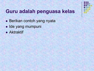 Guru adalah penguasa kelas





Berikan contoh yang nyata
Ide yang mumpuni
Aktraktif

 