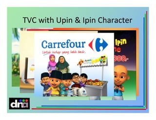 TVC with Upin & Ipin Character

 