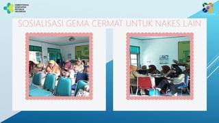 SOSIALISASI GEMA CERMAT UNTUK NAKES LAIN
 