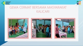 GEMA CERMAT BERSAMA MASYARAKAT
KALICARI
 