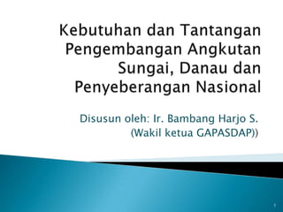 Disusun oleh: Ir. Bambang Harjo S.
(Wakil ketua GAPASDAP))
1
 