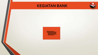 KEGIATAN BANK
 
