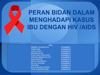 PERAN BIDAN DALAM MENGHADAPI KASUS IBU DENGAN HIVAIDS (1).ppt