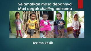 54
Selamatkan masa depannya
Mari cegah stunting bersama
Terima kasih
 