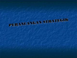 GA N S TRATEGIK
PE RANCAN
 