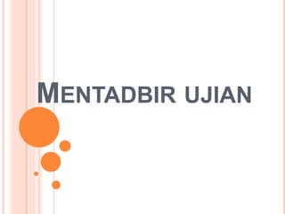 MENTADBIR UJIAN
 